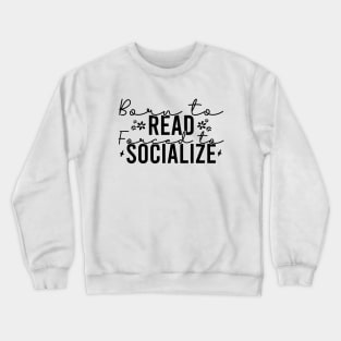 Born To Read Forced To Socialize Crewneck Sweatshirt